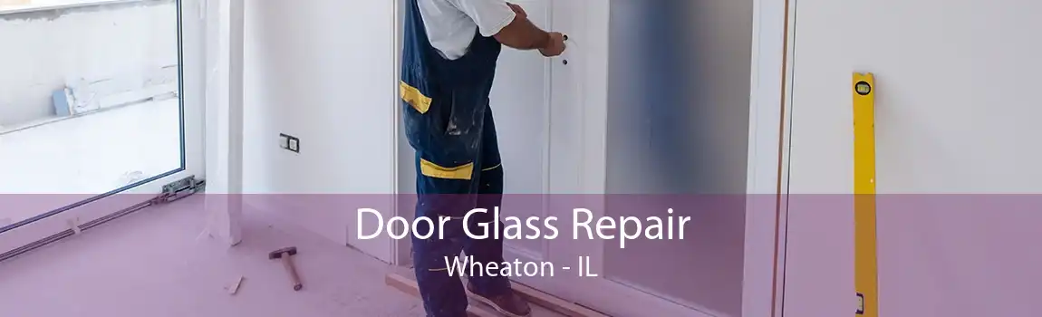 Door Glass Repair Wheaton - IL