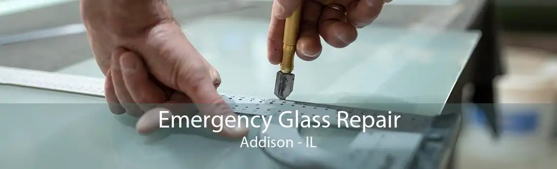 Emergency Glass Repair Addison - IL