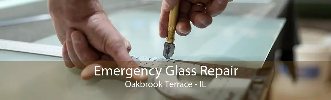 Emergency Glass Repair Oakbrook Terrace - IL