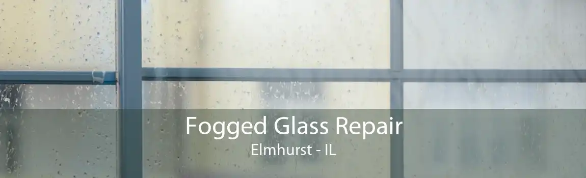 Fogged Glass Repair Elmhurst - IL