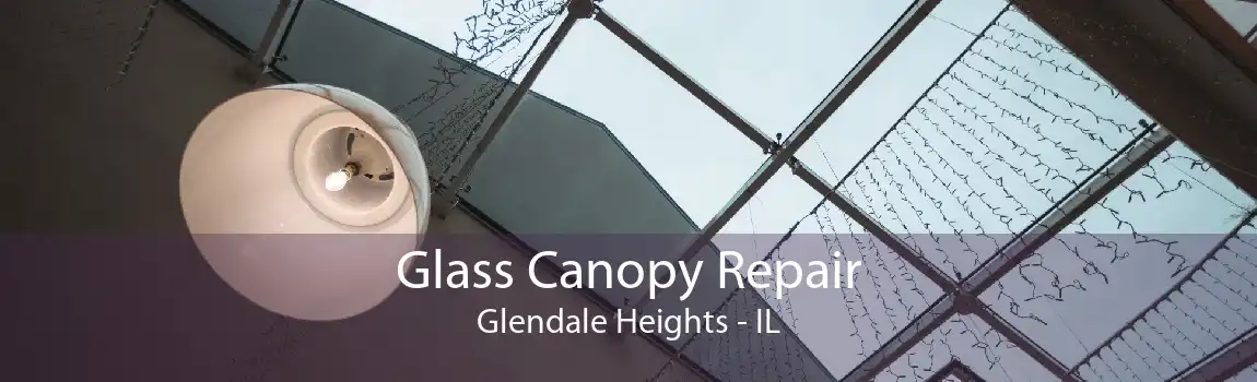 Glass Canopy Repair Glendale Heights - IL