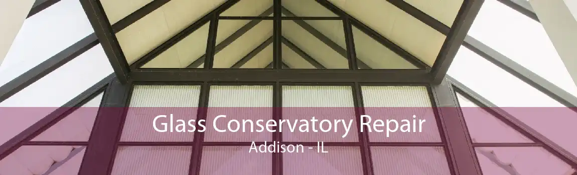 Glass Conservatory Repair Addison - IL