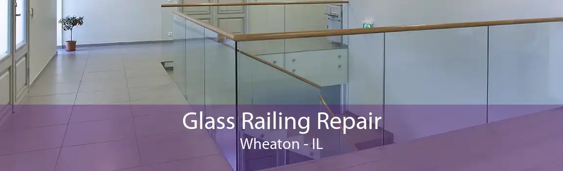 Glass Railing Repair Wheaton - IL