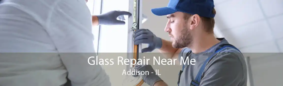 Glass Repair Near Me Addison - IL