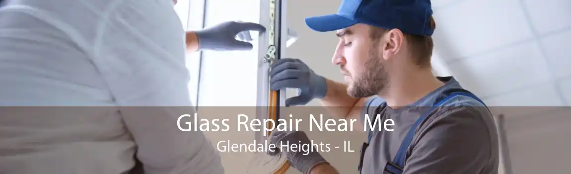 Glass Repair Near Me Glendale Heights - IL