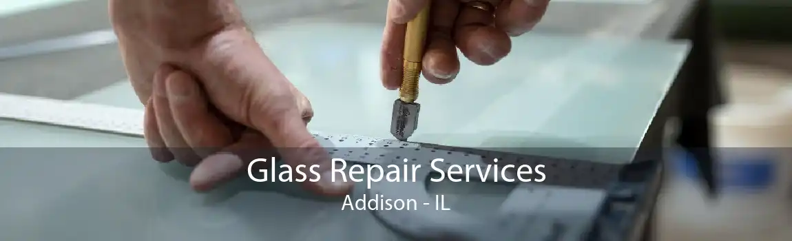 Glass Repair Services Addison - IL