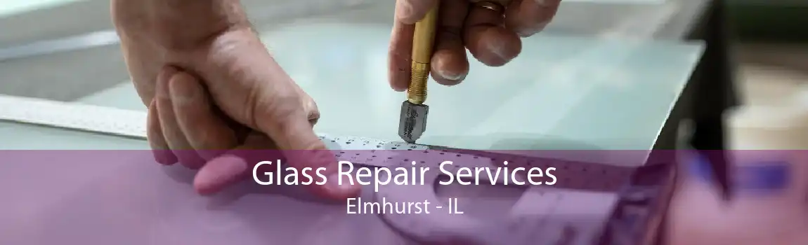 Glass Repair Services Elmhurst - IL