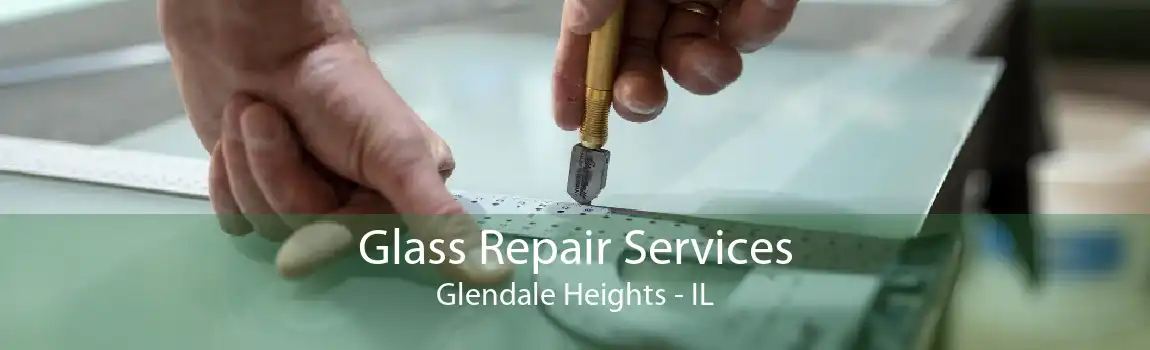 Glass Repair Services Glendale Heights - IL