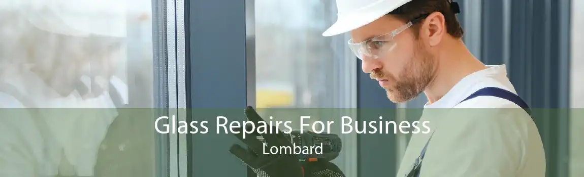 Glass Repairs For Business Lombard