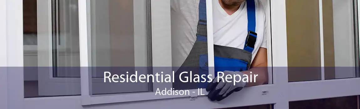 Residential Glass Repair Addison - IL