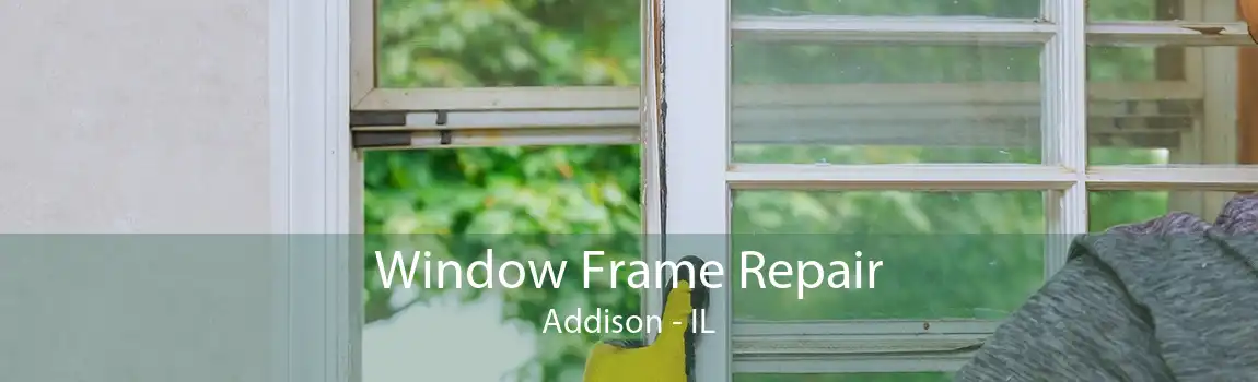 Window Frame Repair Addison - IL