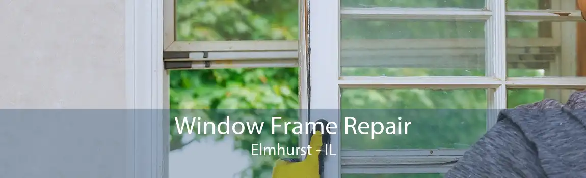 Window Frame Repair Elmhurst - IL