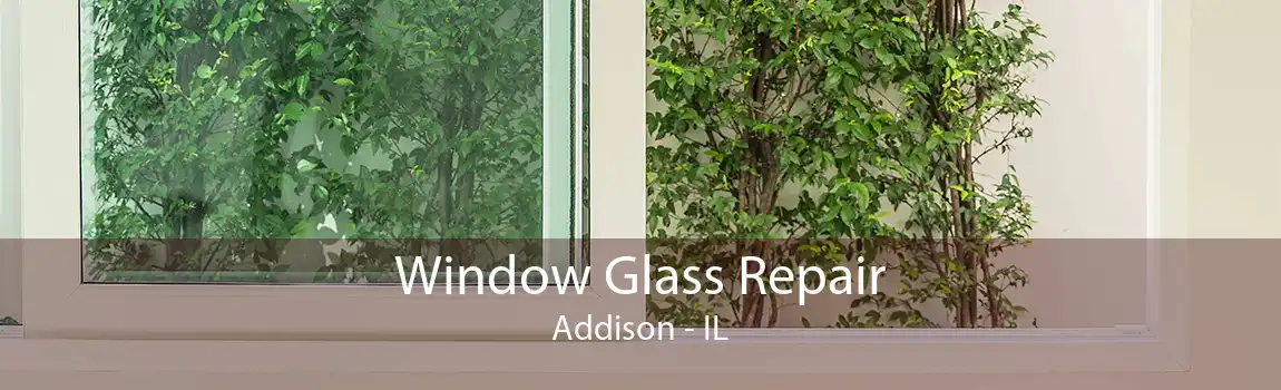 Window Glass Repair Addison - IL