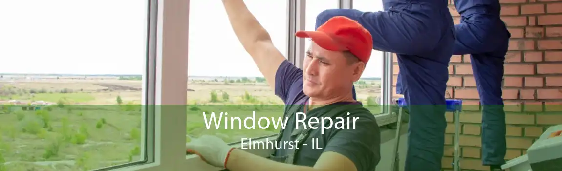 Window Repair Elmhurst - IL